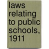 Laws Relating To Public Schools, 1911 door Authors Various