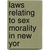 Laws Relating To Sex Morality In New Yor by Arthur Barnett Spingarn