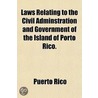 Laws Relating To The Civil Adminstration door Puerto Rico