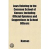 Laws Relating To The Common School Of Ka by Kansas Kansas
