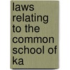 Laws Relating To The Common School Of Ka by statutes Kansas. Laws