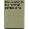 Laws Relating To The Common Schoos Of Ka by Kansas Kansas