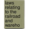 Laws Relating To The Railroad And Wareho by Minnesota