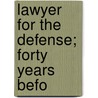 Lawyer For The Defense; Forty Years Befo by Noel John Dyer