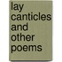 Lay Canticles And Other Poems