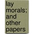 Lay Morals; And Other Papers