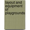 Layout And Equipment Of Playgrounds door Authors Various