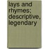 Lays And Rhymes; Descriptive, Legendary
