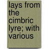 Lays From The Cimbric Lyre; With Various door Rowland Williams