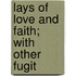 Lays Of Love And Faith; With Other Fugit
