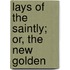 Lays Of The Saintly; Or, The New Golden