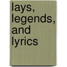 Lays, Legends, And Lyrics door William Jackson Bosomworth