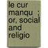 Le Cur   Manqu  ; Or, Social And Religio