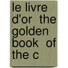 Le Livre D'Or  The Golden Book  Of The C by Gaston P. Labat