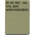 Le Roi Ren : Sa Vie, Son Administration