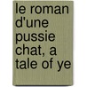 Le Roman D'Une Pussie Chat, A Tale Of Ye door Frederick Rogers