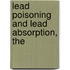 Lead Poisoning And Lead Absorption, The