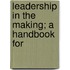Leadership In The Making; A Handbook For