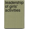 Leadership Of Girls' Activities by Mary E. Moxcey
