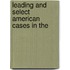 Leading And Select American Cases In The