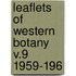 Leaflets Of Western Botany  V.9 1959-196