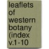 Leaflets Of Western Botany (Index V.1-10