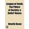 League Of Youth; The Pillars Of Society: door Henrik Ibsen