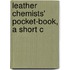 Leather Chemists' Pocket-Book, A Short C
