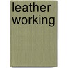 Leather Working door Paul N. Hasluck