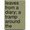 Leaves From A Diary; A Tramp Around The door Sam T. Clover