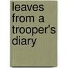 Leaves From A Trooper's Diary by Anon