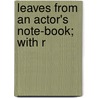 Leaves From An Actor's Note-Book; With R door George Vandenhoff