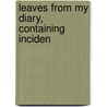 Leaves From My Diary, Containing Inciden door Robb Wilson