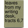 Leaves From My Writing Desk, Tracts 6,7 door John Barling