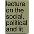 Lecture On The Social, Political And Lit