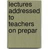 Lectures Addressed To Teachers On Prepar door Science And Art Department