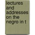 Lectures And Addresses On The Negro In T