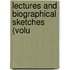 Lectures And Biographical Sketches (Volu