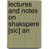 Lectures And Notes On Shakspere [Sic] An by Samuel Taylor Coleridge