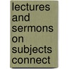 Lectures And Sermons On Subjects Connect door Joseph Emerson