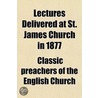 Lectures Delivered At St. James Church I door Classic Preachers of the English Church