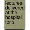 Lectures Delivered At The Hospital For S door Robert James Lee