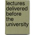 Lectures Delivered Before The University