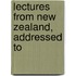 Lectures From New Zealand, Addressed To