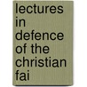 Lectures In Defence Of The Christian Fai by Fr�D�Ric Louis Godet