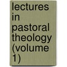 Lectures In Pastoral Theology (Volume 1) door Kenneth M. George