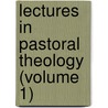 Lectures In Pastoral Theology (Volume 1) by Kenneth M. George