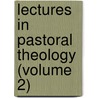 Lectures In Pastoral Theology (Volume 2) door Kenneth M. George
