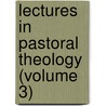 Lectures In Pastoral Theology (Volume 3) by Kenneth M. George