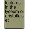 Lectures In The Lyceum Or Aristotle's Et door Aristotle Aristotle